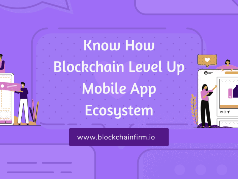 Blockchain Technology – An Enemy For Mobile App Ecosystem’s Challenges